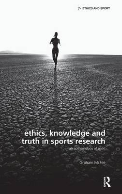 Ethics, Knowledge and Truth in Sports Research -  Graham McFee
