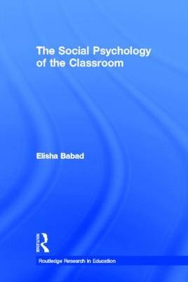 Social Psychology of the Classroom -  Elisha Babad