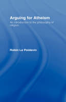 Arguing for Atheism -  Robin Le Poidevin