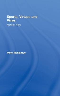Sports, Virtues and Vices -  Mike McNamee