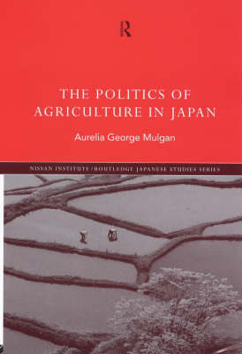 Politics of Agriculture in Japan -  Aurelia George Mulgan