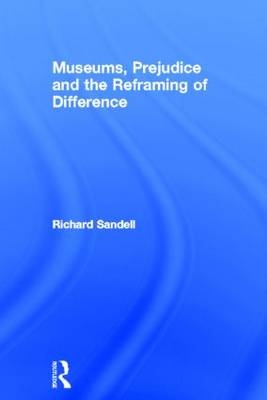 Museums, Prejudice and the Reframing of Difference -  Richard Sandell