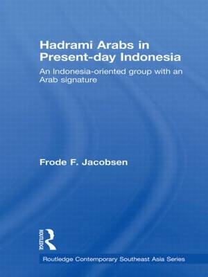 Hadrami Arabs in Present-day Indonesia -  Frode F. Jacobsen