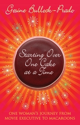 Starting Over, One Cake at a Time -  Gesine Bullock-Prado