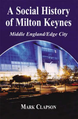 Social History of Milton Keynes -  Mark Clapson