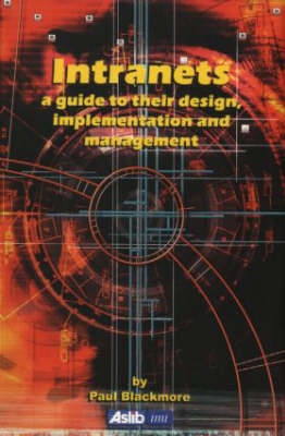 Intranets: a Guide to their Design, Implementation and Management