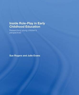 Inside Role-Play in Early Childhood Education -  Julie Evans,  Sue Rogers