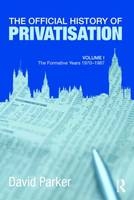 Official History of Privatisation Vol. I -  David Parker