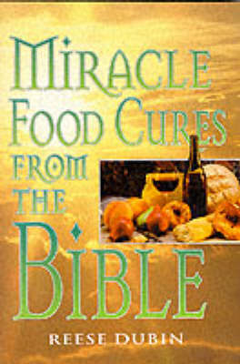 Miracle Food Cures from the Bible -  Reese Dubin
