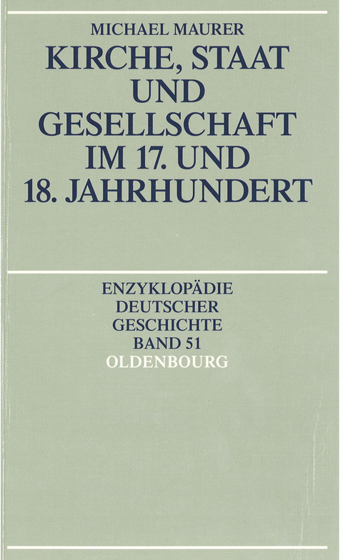 Kirche, Staat und Gesellschaft im 17. und 18. Jahrhundert - Michael Maurer