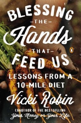 Blessing the Hands That Feed Us -  Vicki Robin