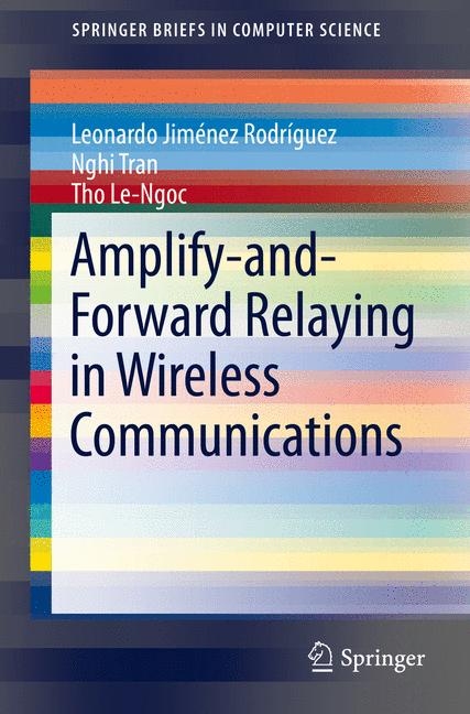 Amplify-and-Forward Relaying in Wireless Communications - Leonardo Jim&eacute;nez Rodr&iacute;guez, Nghi Tran, Tho Le-Ngoc