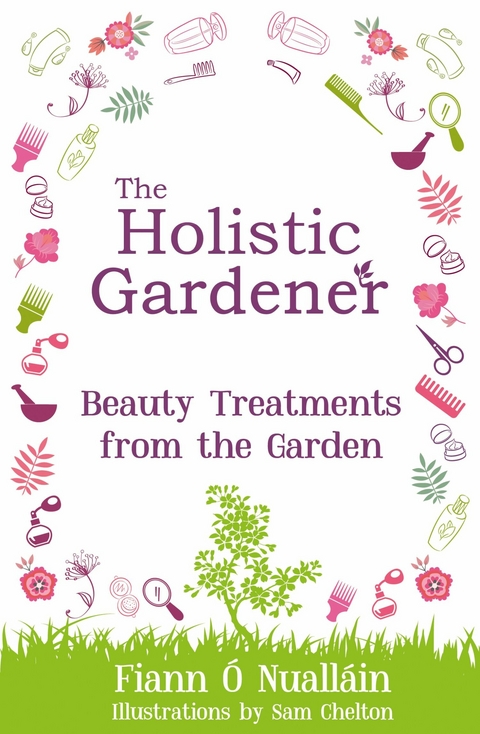 Holistic Gardener: Beauty Treatments from the Garden -  Fiann O Nuallain