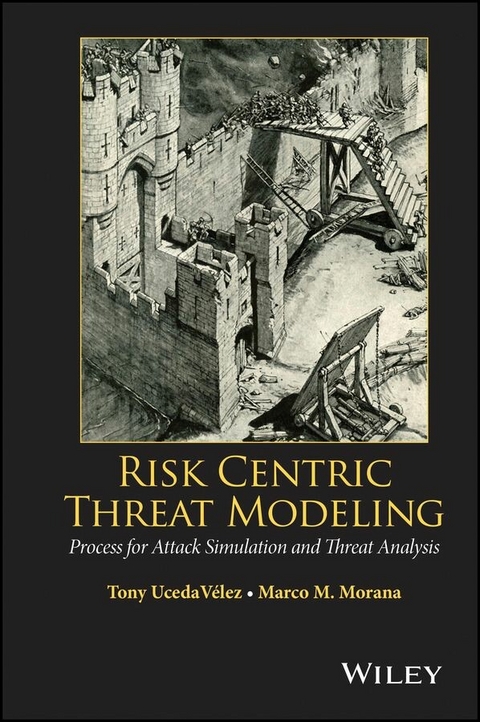 Risk Centric Threat Modeling - Tony UcedaVelez, Marco M. Morana