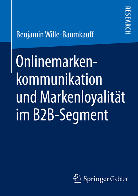 Onlinemarkenkommunikation und Markenloyalit&auml;t im B2B-Segment - Benjamin Wille-Baumkauff