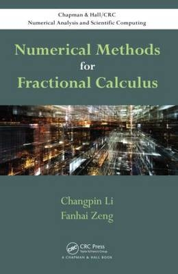Numerical Methods for Fractional Calculus -  Changpin Li,  Fanhai Zeng