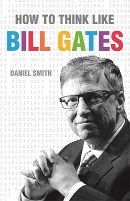 How to Think Like Bill Gates -  Daniel Smith