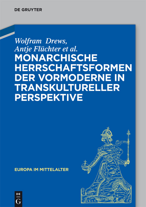 Monarchische Herrschaftsformen der Vormoderne in transkultureller Perspektive -  Wolfram Drews,  Antje Fl&uuml;chter,  Christoph Dartmann,  J&ouml;rg Gengnagel,  Almut H&ouml;fert,  Sebastian Kolditz