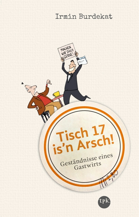 Tisch 17 is'n Arsch! - Irmin Burdekat