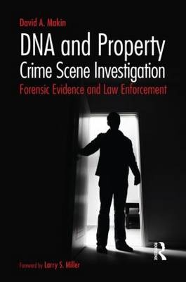 DNA and Property Crime Scene Investigation -  David Makin