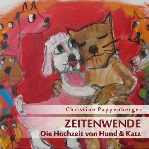 Zeitenwende – Die Hochzeit von Hund und Katz - Christine Pappenberger