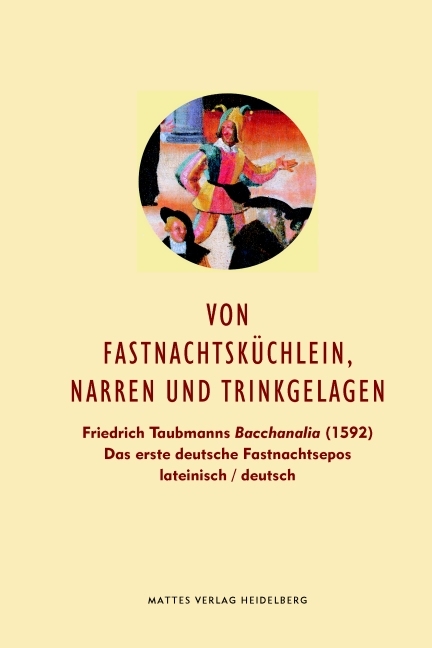 Von Fastnachtsk&uuml;chlein, Narren und Trinkgelagen - Friedrich Taubmann