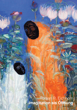 Imagination als &Ouml;ffnung - Roman R. Eichhorn