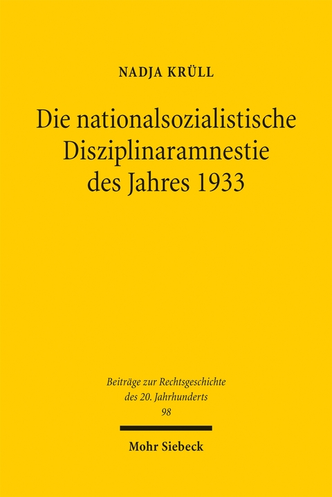 Die nationalsozialistische Disziplinaramnestie des Jahres 1933 - Nadja Kr&uuml;ll
