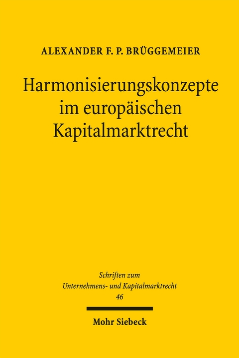 Harmonisierungskonzepte im europ&auml;ischen Kapitalmarktrecht - Alexander F. P. Br&uuml;ggemeier