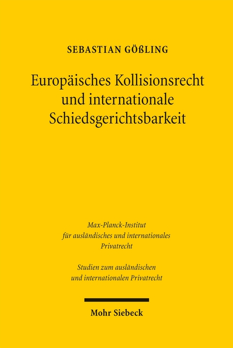 Europäisches Kollisionsrecht und internationale Schiedsgerichtsbarkeit - Sebastian Gößling