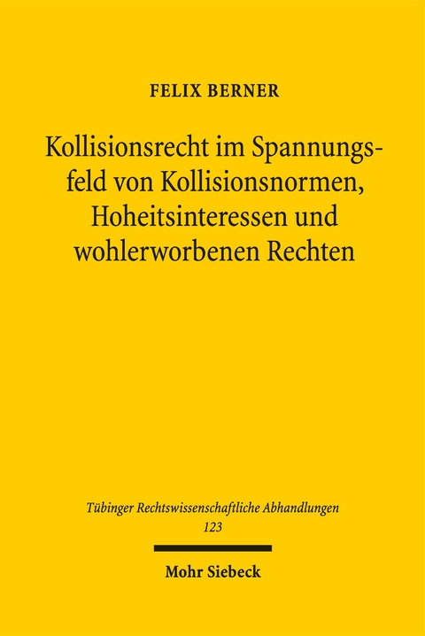 Kollisionsrecht im Spannungsfeld von Kollisionsnormen, Hoheitsinteressen und wohlerworbenen Rechten - Felix Berner