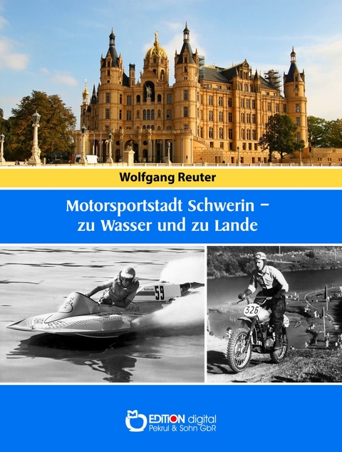 Motorsportstadt Schwerin &ndash; zu Wasser und zu Lande - Wolfgang Reuter
