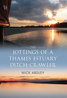 Jottings of a Thames Estuary Ditch-Crawler -  Nick Ardley