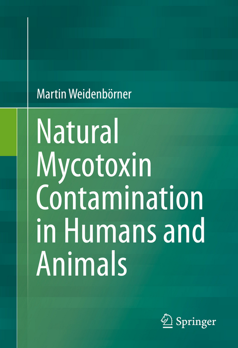 Natural Mycotoxin Contamination in Humans and Animals - Martin Weidenb&ouml;rner