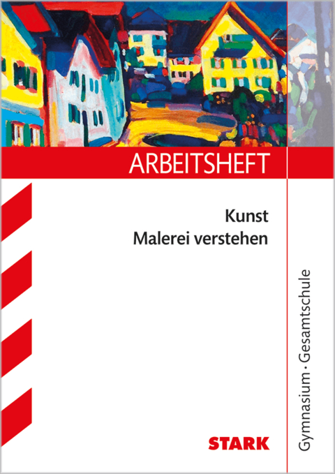 STARK Kunst Oberstufe - Arbeitsheft mit L&ouml;sungen - Malerei verstehen - Katja Heckes