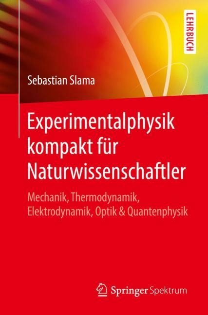 Experimentalphysik kompakt f&uuml;r Naturwissenschaftler - Sebastian Slama