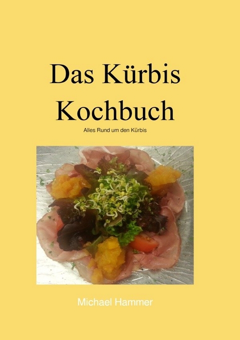 Das K&uuml;rbis Kochbuch - Michael Hammer