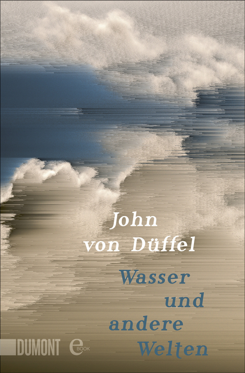 Wasser und andere Welten - John D&uuml;ffel