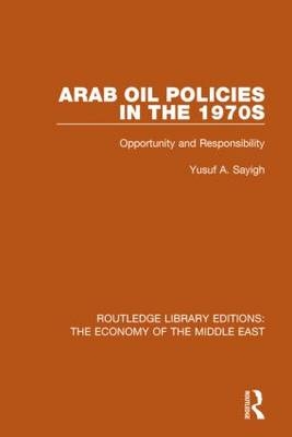 Arab Oil Policies in the 1970s -  Yusuf Sayigh
