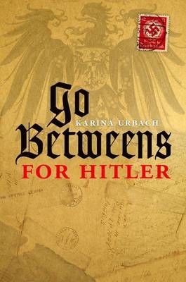 Go-Betweens for Hitler -  Karina Urbach