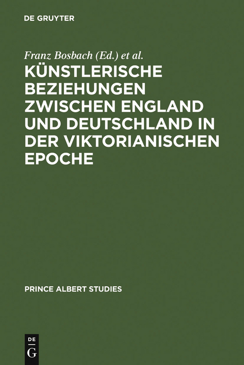 K&uuml;nstlerische Beziehungen zwischen England und Deutschland in der viktorianischen Epoche / Art in Britain and Germany in the Age of Queen Victoria and Prince Albert - 