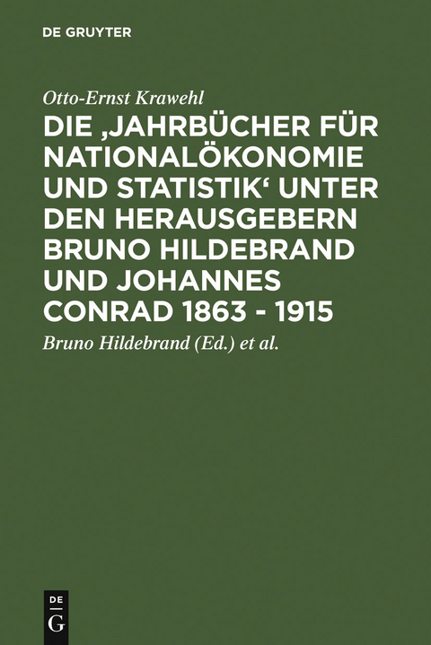Die 'Jahrb&uuml;cher f&uuml;r National&ouml;konomie und Statistik' unter den Herausgebern Bruno Hildebrand und Johannes Conrad 1863 - 1915 - Otto-Ernst Krawehl
