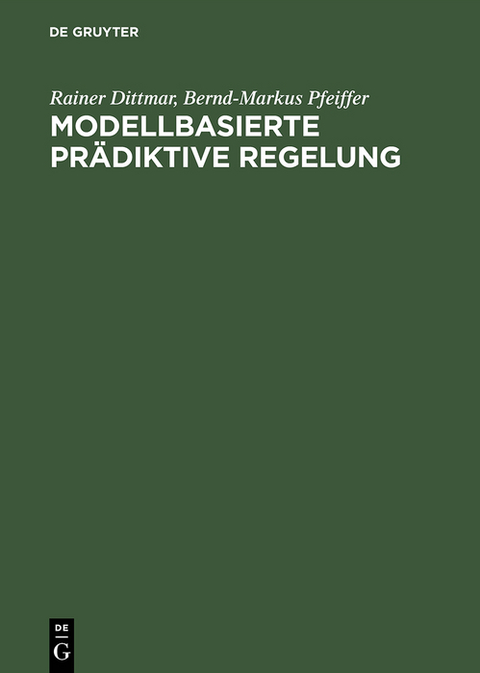 Modellbasierte pr&auml;diktive Regelung - Rainer Dittmar, Bernd-Markus Pfeiffer