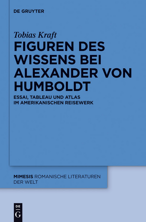 Figuren des Wissens bei Alexander von Humboldt -  Tobias Kraft