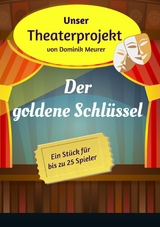 Unser Theaterprojekt, Band 9 - Der goldene Schl&uuml;ssel - Dominik Meurer