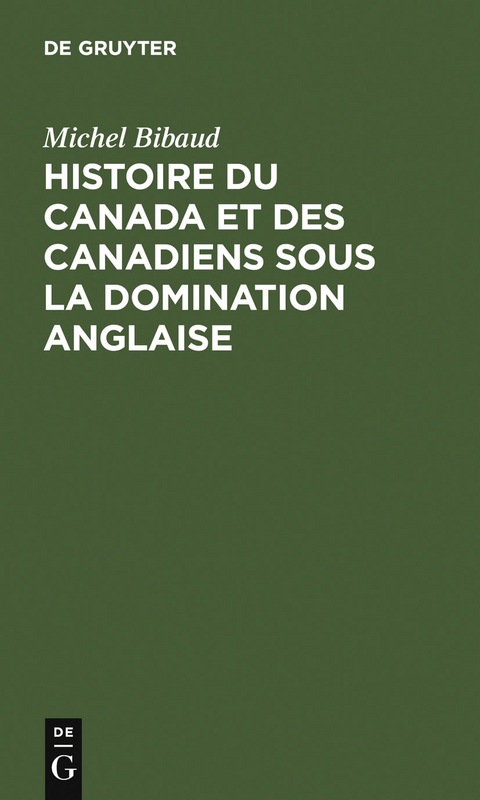 Histoire du Canada et des Canadiens sous la domination anglaise - Michel Bibaud