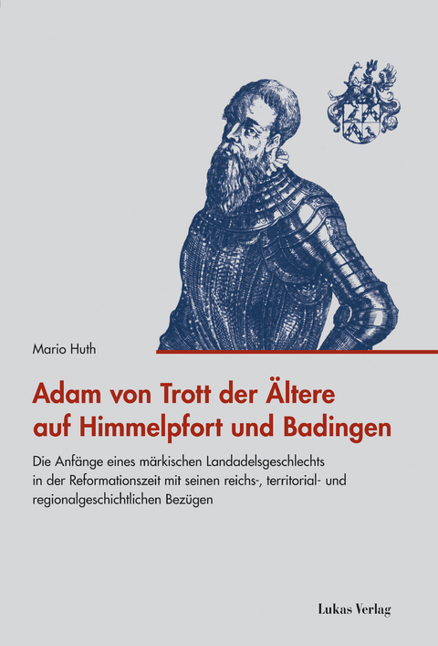 Adam von Trott der &Auml;ltere auf Himmelpfort und Badingen - Mario Huth