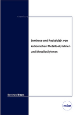 Synthese und Reaktivit&auml;t von kationischen Metallosilylidinen und Metallosilylenen - Bernhard Baars