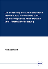 Die Bedeutung der Aktin-bindenden Proteine ADF, n-Cofilin und CAP2 f&uuml;r die synaptische Aktin-Dynamik und Transmitterfreisetzung - Michael Wolf