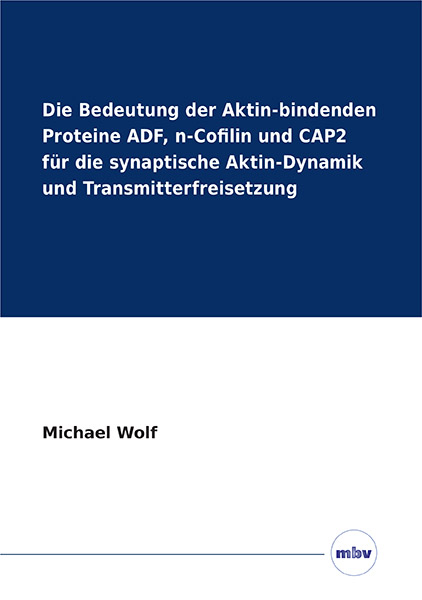 Die Bedeutung der Aktin-bindenden Proteine ADF, n-Cofilin und CAP2 f&uuml;r die synaptische Aktin-Dynamik und Transmitterfreisetzung - Michael Wolf